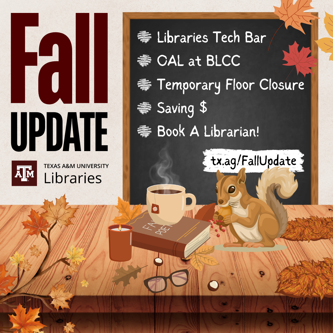 Fall Update. Libraries Tech Bar, OAL at BLCC, Temporary floor closure, saving $, Book a Librarian! tx.agFallUpdate